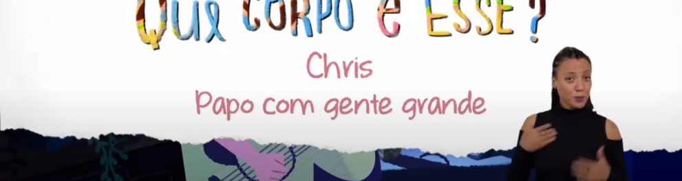 Imagem do episódio Chris - Papo com gente grande | Que Corpo é Esse - 1ª temporada - versão com Libras